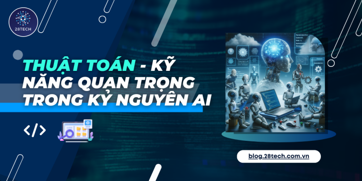 Cấu trúc dữ liệu & Giải thuật - Kỹ năng quan trọng trong kỷ nguyên AI